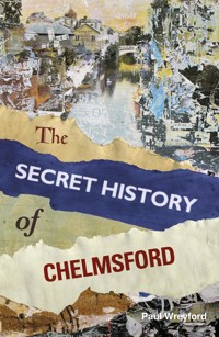 The Secret History of Chelmsford - Paul Wreyford - E-Book