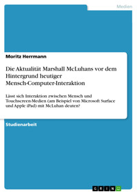 Die Aktualität Marshall McLuhans vor dem Hintergrund  heutiger Mensch-Computer-Interaktion - Moritz Herrmann - E-Book