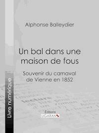 Un bal dans une maison de fous - Alphonse Balleydier - E-Book
