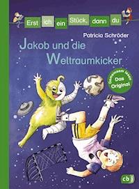Erst ich ein Stück, dann du - Jakob und die Weltraumkicker - Patricia Schröder - E-Book