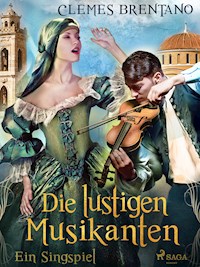 Die lustigen Musikanten. Ein Singspiel - Clemens Brentano - E-Book