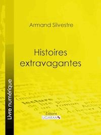 Histoires extravagantes - Armand Silvestre - E-Book