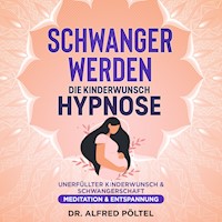 Schwanger werden - die Kinderwunsch Hypnose - Dr. Alfred Pöltel - Hörbuch
