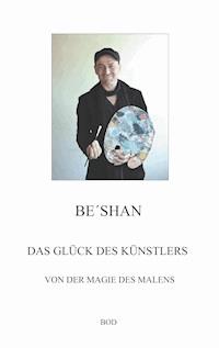 Das Glück des Künstlers - Be´shan - E-Book