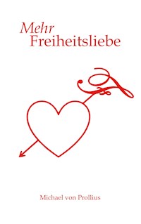 Mehr Freiheitsliebe - Michael von Prollius - E-Book