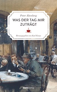 Was der Tag mir zuträgt - Peter Altenberg - E-Book