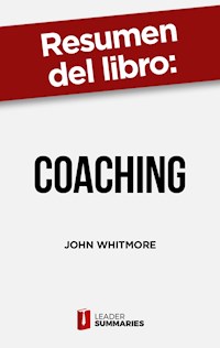 Resumen del libro "Coaching" de John Whitmore - Leader Summaries - E-Book