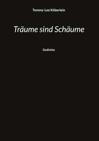 Träume sind Schäume - Tommy-Lee Köberlein - E-Book