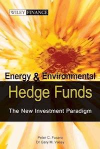 Energy And Environmental Hedge Funds - Peter C. Fusaro - E-Book
