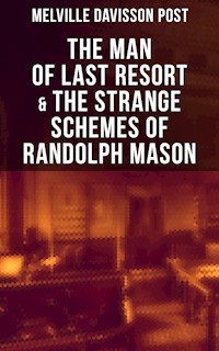 The Man of Last Resort & The Strange Schemes of Randolph Mason - Melville Davisson Post - E-Book