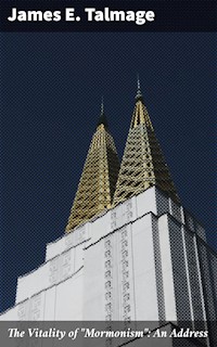 The Vitality of "Mormonism": An Address - James E. Talmage - E-Book
