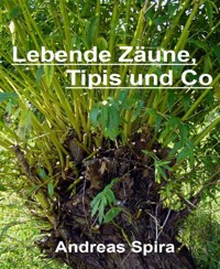 Lebende Zäune, Tipis und Co - Andreas Spira - E-Book