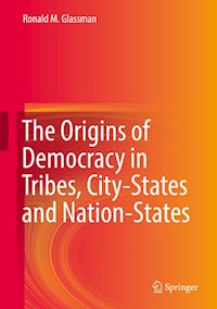 The Origins of Democracy in Tribes, City-States and Nation-States - Ronald M. Glassman - E-Book