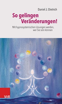 So gelingen Veränderungen! - Daniel J. Dietrich - E-Book