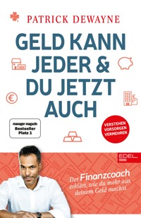 Geld kann jeder & du jetzt auch - Patrick Dewayne - E-Book