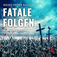 Fatale Folgen - Ein Hunsrück-Krimi (Ungekürzt) - Heinz-Peter Baecker - Hörbuch