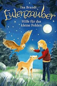 Eulenzauber (6). Hilfe für das kleine Fohlen - Ina Brandt - E-Book