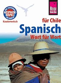 Spanisch für Chile - Wort für Wort: Kauderwelsch-Sprachführer von Reise Know-How - Enno Witfeld - E-Book