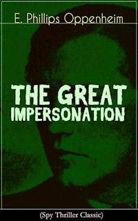 THE GREAT IMPERSONATION (Spy Thriller Classic) - E. Phillips Oppenheim - E-Book