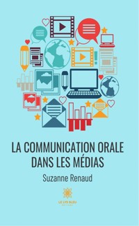 La communication orale dans les médias - Suzanne Renaud - E-Book