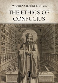 The Ethics of Confucius - Warren Gilbert Benton - E-Book