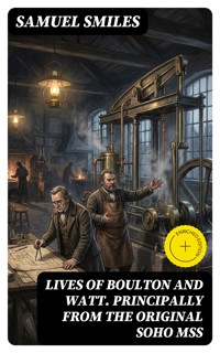 Lives of Boulton and Watt. Principally from the Original Soho Mss - Samuel Smiles - E-Book