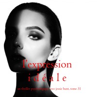 L'Expression Idéale (Un thriller psychologique avec Jessie Hunt, tome 31) - Blake Pierce - Hörbuch