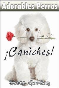 Adorables Perros: Los Caniches - Scott Gordon - E-Book