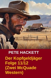 Der Kopfgeldjäger Folge 11/12 (Zwei McQuade Western) - Pete Hackett - E-Book