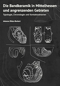 Die Bandkeramik in Mittelhessen und angrenzenden Gebieten - Johanna Ritter-Burkert - E-Book