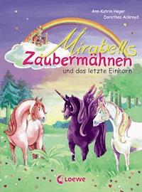 Mirabells Zaubermähnen und das letzte Einhorn (Band 5) - Ann-Katrin Heger - E-Book