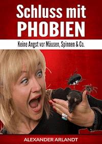 Schluss mit Phobien - Alexander Arlandt - E-Book