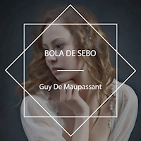 Bola de sebo - Guy de Maupassant - Hörbuch