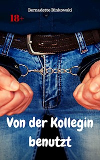 Von der Kollegin benutzt - Bernadette Binkowski - E-Book
