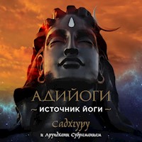 Адийоги. Источник Йоги. Садхгуру - Sadhguru - Hörbuch