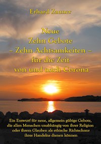 Neue Zehn Gebote - Zehn Achtsamkeiten - für die Zeit von und nach Corona - Erhard Zauner - E-Book