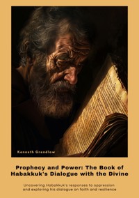 Prophecy and Power: The Book of  Habakkuk's Dialogue with the Divine - Kenneth Grendlow - E-Book
