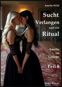 Sucht, Verlangen und ein Ritual - Amelie Wild - E-Book