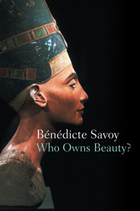 Who Owns Beauty? - Bénédicte Savoy - E-Book