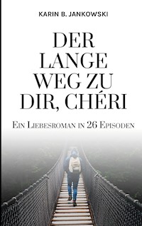 Der lange Weg zu dir, Chéri - Karin B. Jankowski - E-Book