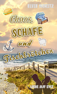 Chaos, Schafe und Fischbrötchen - Elvie Moritz - E-Book
