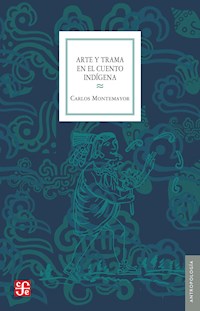 Arte y trama en el cuento indígena - Carlos Montemayor - E-Book
