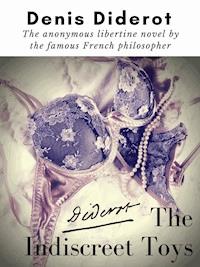 The Indiscreet Toys : The anonymous libertine novel by the famous French philosopher Denis Diderot - Denis Diderot - E-Book