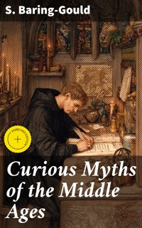 Curious Myths of the Middle Ages - S. Baring Gould - E-Book