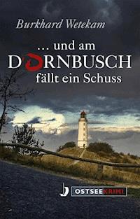 ... und am Dornbusch fällt ein Schuss - Burkhard Wetekam - E-Book