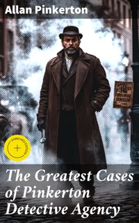 The Greatest Cases of Pinkerton Detective Agency - Allan Pinkerton - E-Book