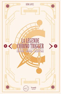La Légende Chrono Trigger - Rémi Lopez - E-Book