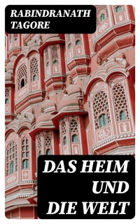 Das Heim und die Welt - Rabindranath Tagore - E-Book