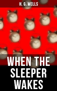 WHEN THE SLEEPER WAKES - H. G. Wells - E-Book