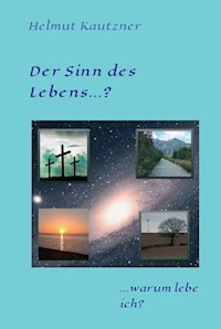 Der Sinn des Lebens ...? - Helmut Kautzner - E-Book